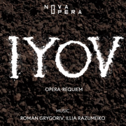 Opera-requiem IYOV (feat. Maryana Golovko, Andrii Koshman, Zhanna Marchinska, Yevhen Rakhmanin, Ruslan Kirsh, Andrii Nadolskyi, Anna Kirsh, Oleksandra Mailliet & Roman Grygoriv & Illia Razumeiko) - Nova Opera