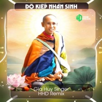Độ Kiếp Nhân Sinh (HHD Remix) - Nhặt Vải Ven Đường Ráp Cà Sa - Single - Gia Huy Singer & HHD