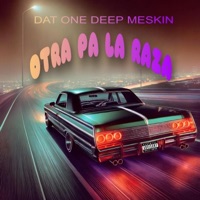 Otra Pa La Raza - Single - Dat One Deep Meskin