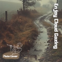 Enjoy Cloud Gazing - Flute Lover, Just Relax Music Universe & Surrounding Life