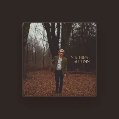 Listen to Nik Hirst, watch music videos, read bio, see tour dates & more!
