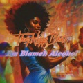 Em Blameh Alcohol by ThuqNiqqaBeats
