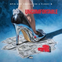 Uncomfortable - Single - Spin Gen, OsosuckaK & Flashy B