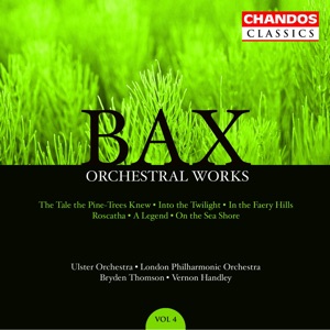 Bax: The Tale the Pine-Trees Knew, Into the Twilight, in the Faery Hills, Rosc-Catha, A Legend & On the Sea Shore