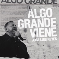 Algo Grande Viene - Single - José Luis Reyes