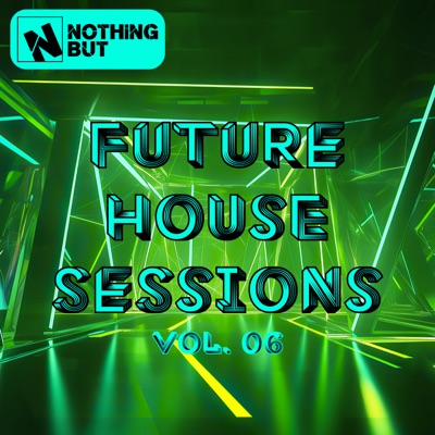 Nothing But... Future House Sessions, Vol. 06