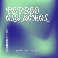 Perreo Old Schol (feat. Dj Tuti & Dj Charly) - Single - Dj Alex Del Callao