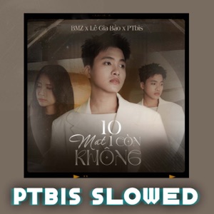 10 Mất 1 Còn Không (Ptbis Slowed)