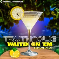 Waitin On 'Em (Lemon Drop) - Single - TruthNoLie