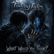 What would you think? - Fading Tides