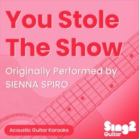 Album cover for You Stole The Show (Originally Performed by SIENNA SPIRO) [Acoustic Guitar Karaoke] - Single by Sing2Guitar