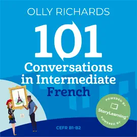 101 Conversations in Intermediate French: Short, Natural Dialogues to Improve Your Spoken French from Home