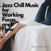 Jazz Chill Music for Working, Focus and Flow