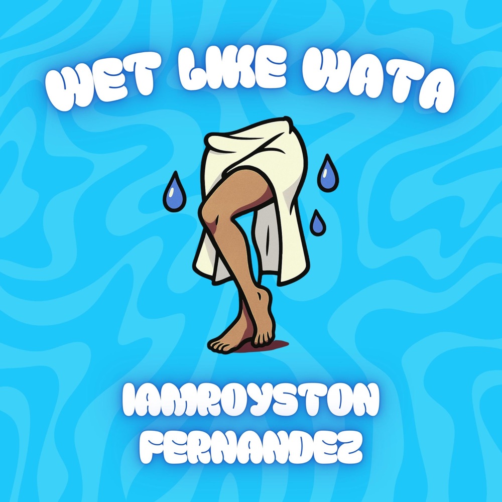 Обложка альбома «Wet like wata - Single» — Iamroyston & Fernandez