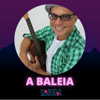 A Baleia - Marcelo Serralva
