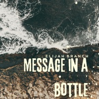 Message In A Bottle (Elijah's Version) - Single - Elijah Branch