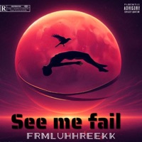 See me fail - Single - Frmluhhreekk