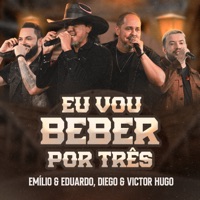 Eu Vou Beber por Três (Ao Vivo) - Single - Emílio & Eduardo & Diego & Victor Hugo