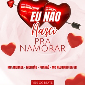 Eu Não Nasci para Namorar (feat. MciFrão & MC Neguinho da GR)