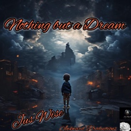 Nothing But A Dream Jus Wise