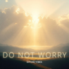 Do Not Worry (Seek First) - Divine Vibes new Song