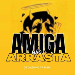 AMIGA NAO ARRASTA (feat. MC JHEY & MC MOISES DA TORRE)