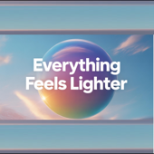 Everything Feels Lighter