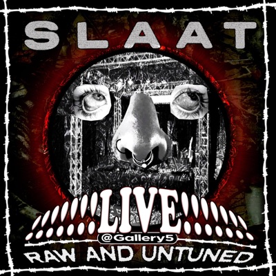 SLAAT LIVE! @ GALLERY 5: RAW AND UNTUNED