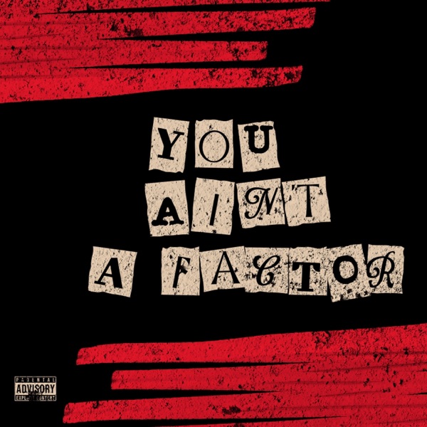 YOU AINT A FACTOR