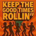 Keep The Good Times Rolling