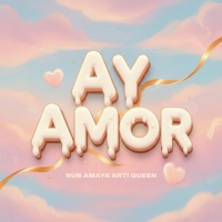 Ay Amor - Single - Rub Amaya & ARTI Queen