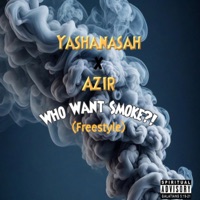 Who Want Smoke?! (Freestyle) (feat. Azir) - Single - Yashanasah