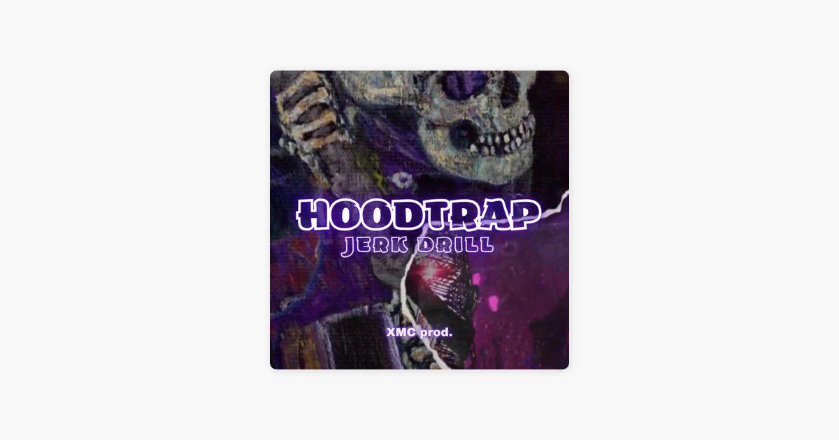 HOODTRAP JERK DRILL - Album by XMC prod. - Apple Music