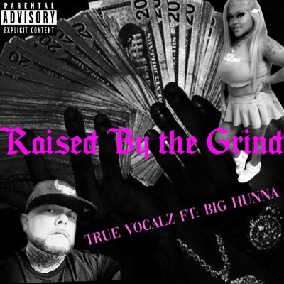 Raised By The Grind (feat. Big Hunna) - Single