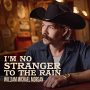 I'm No Stranger to the Rain - William Michael Morgan