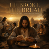 He Broke the Bread (Feeds Five Thousand)