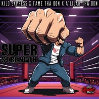 Super Strength (feat. Fame Tha Don & a'lijah Tha Don) - Single - Kilo express