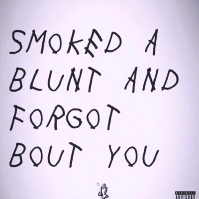 SMOKED A BLUNT AND FORGOT BOUT YOU - Single