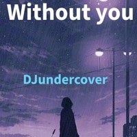 Without you - Single - DJundercover