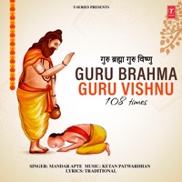 Guru Brahma Guru Vishnu 108 Times - Mandar Apte