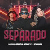 Separado - Single - Luanzinho do Recife, astnbeats, MC NAHARA & TROPA DO REINO