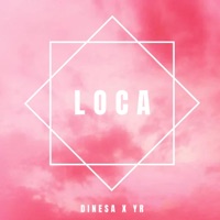 Loca (feat. YR) - Single - Dinesa
