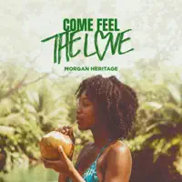Come Feel the Love — Morgan Heritage