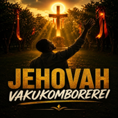 JEHOVHA VAKUKOMBOREREI UYE WACHAKUTUNGAMIRIRA