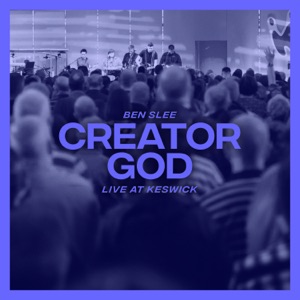 Creator God (Live At Keswick) [feat. Keswick] - Single