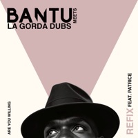 Are You Willing (feat. Patrice) [La Gorda Dubs Refix] - Single - BANTU & La Gorda Dubs