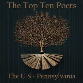 The Top 10 Poets - The U S - Pennsylvania: Five poems each from best poets born in Pennsylvania