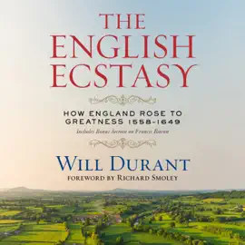 The English Ecstasy (How England Rose to Greatness 1558–1649)