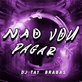 Não Vou Pagar Dj Tay & Brabas
