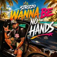 Wanna Be No Hands — Strizzo